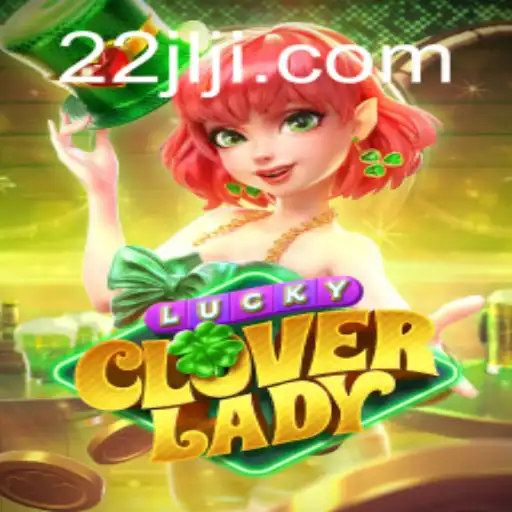 Discovering LuckyCloverLady: A Game of Chance and Excitement with 22JL.COM
